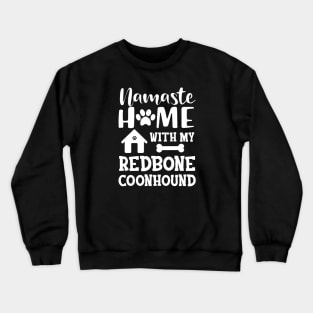 Redbone Coonhound Dog - Namaste home with my redbone coonhound Crewneck Sweatshirt